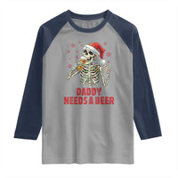 Funny Skeleton Beer Christmas Raglan Shirt Daddy Needs A Beer - Wonder Print Shop