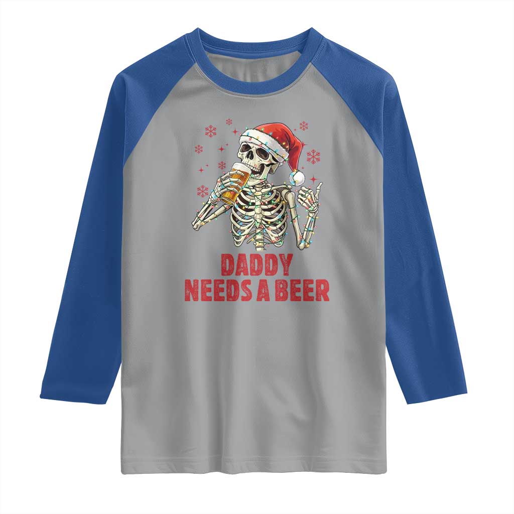 Funny Skeleton Beer Christmas Raglan Shirt Daddy Needs A Beer - Wonder Print Shop