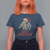 Funny Skeleton Beer Christmas T Shirt For Women Daddy Needs A Beer - Wonder Print Shop