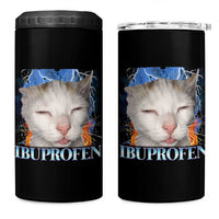 Funny Cat Meme 4 in 1 Can Cooler Tumbler Ibuprofen Silly Kitten - Wonder Print Shop