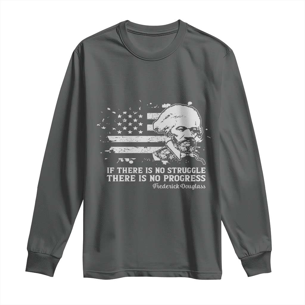Frederick Douglass Quote Long Sleeve Shirt Is There Is No Struggle There Is No Progress - Wonder Print Shop