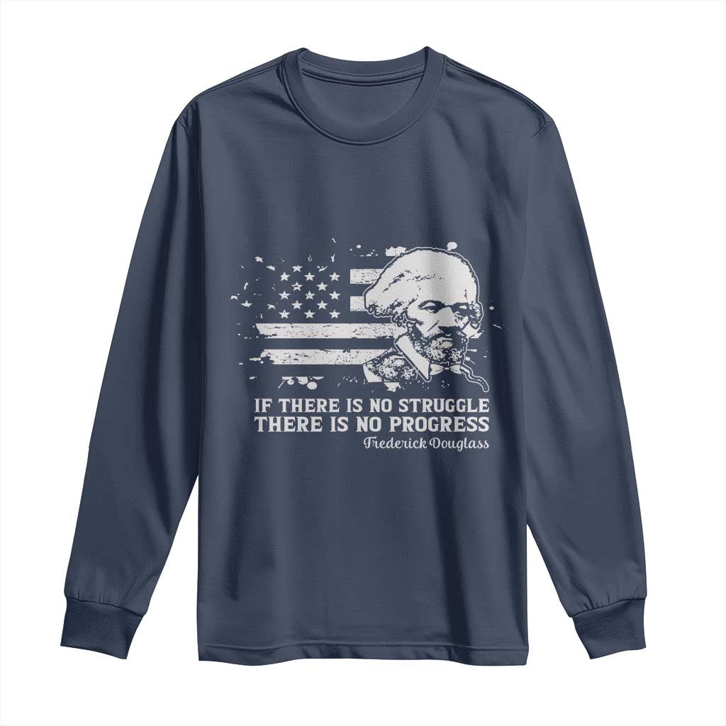 Frederick Douglass Quote Long Sleeve Shirt Is There Is No Struggle There Is No Progress - Wonder Print Shop