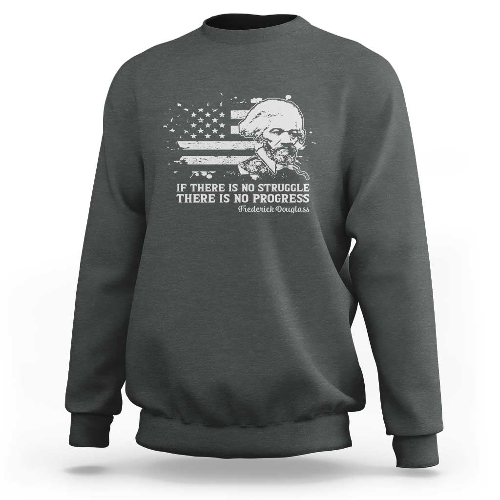 Frederick Douglass Quote Sweatshirt Is There Is No Struggle There Is No Progress - Wonder Print Shop