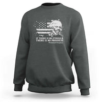 Frederick Douglass Quote Sweatshirt Is There Is No Struggle There Is No Progress - Wonder Print Shop