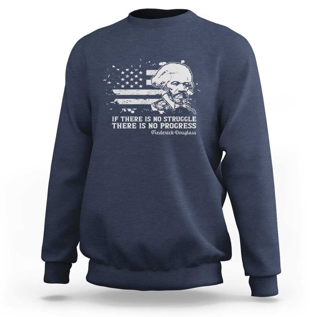 Frederick Douglass Quote Sweatshirt Is There Is No Struggle There Is No Progress - Wonder Print Shop