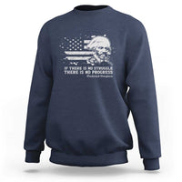 Frederick Douglass Quote Sweatshirt Is There Is No Struggle There Is No Progress - Wonder Print Shop