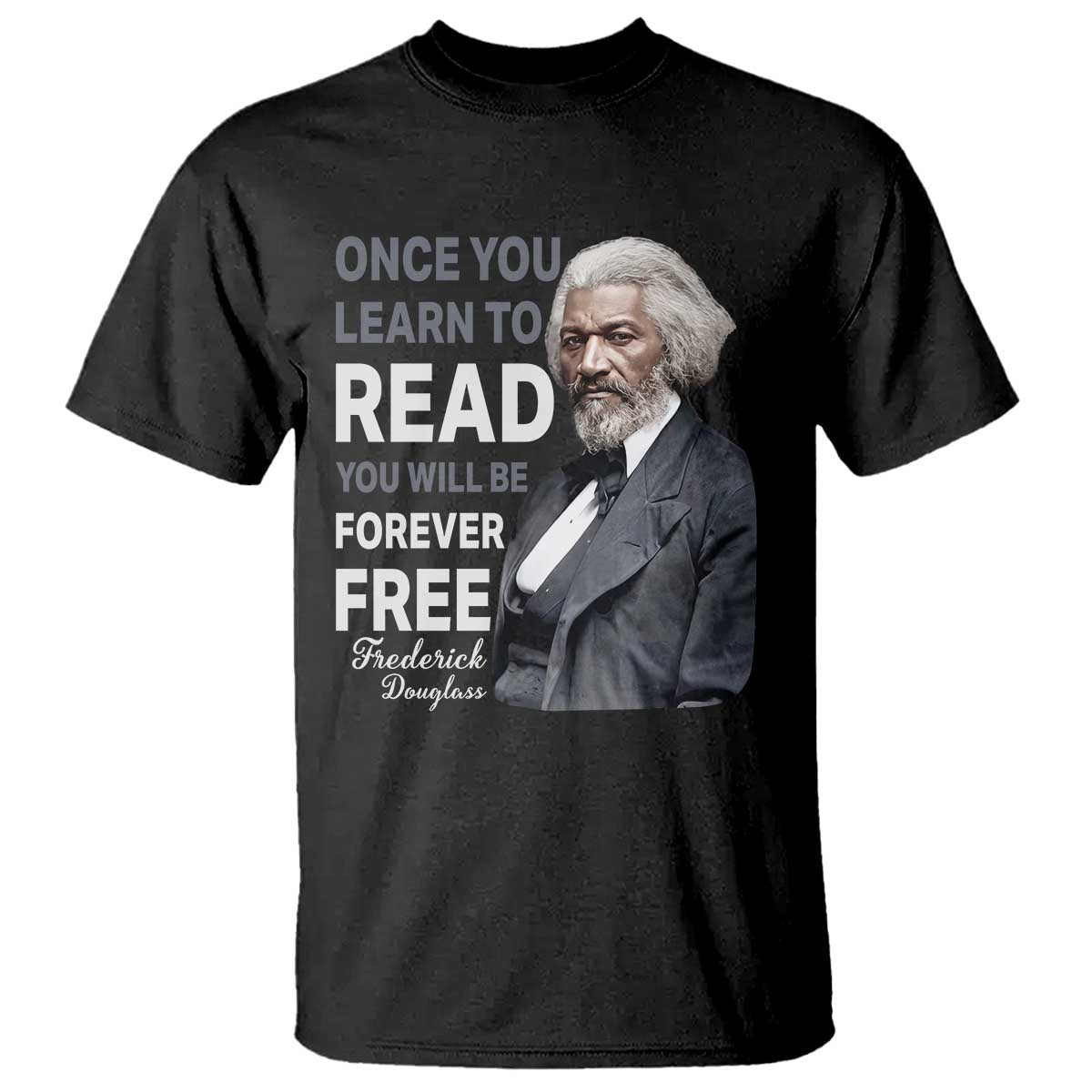 Frederick Douglass Freedom Quote T Shirt Once You Learn to Read - Wonder Print Shop