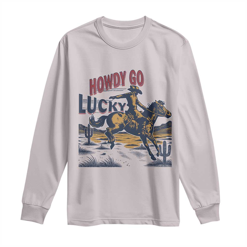 Howdy Go Lucky Long Sleeve Shirt Funny Cowboy St Patrick's Day