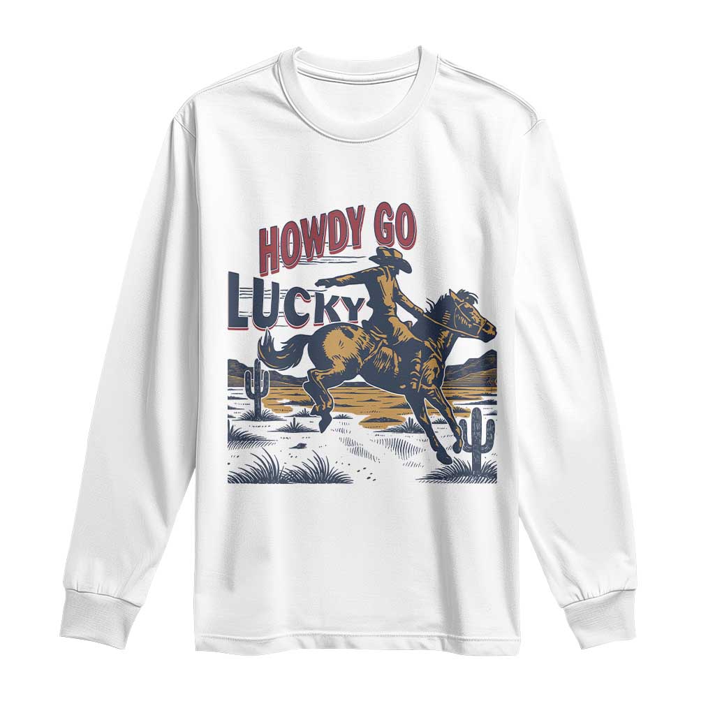 Howdy Go Lucky Long Sleeve Shirt Funny Cowboy St Patrick's Day