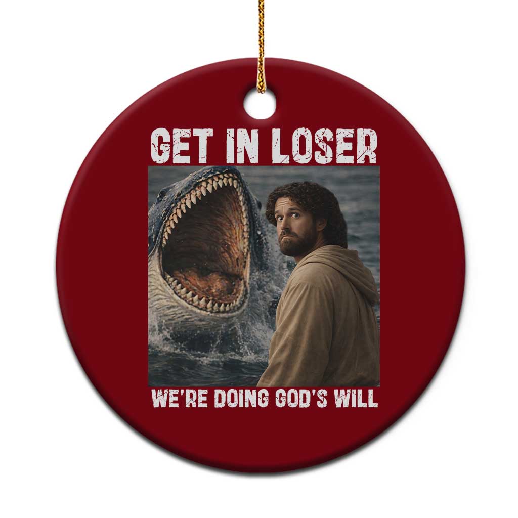 Get In Loser We're Doing God's Will Ceramic Ornament Funny Christian Quote