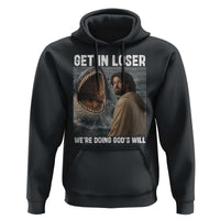 Get In Loser We're Doing God's Will Hoodie Funny Christian Quote