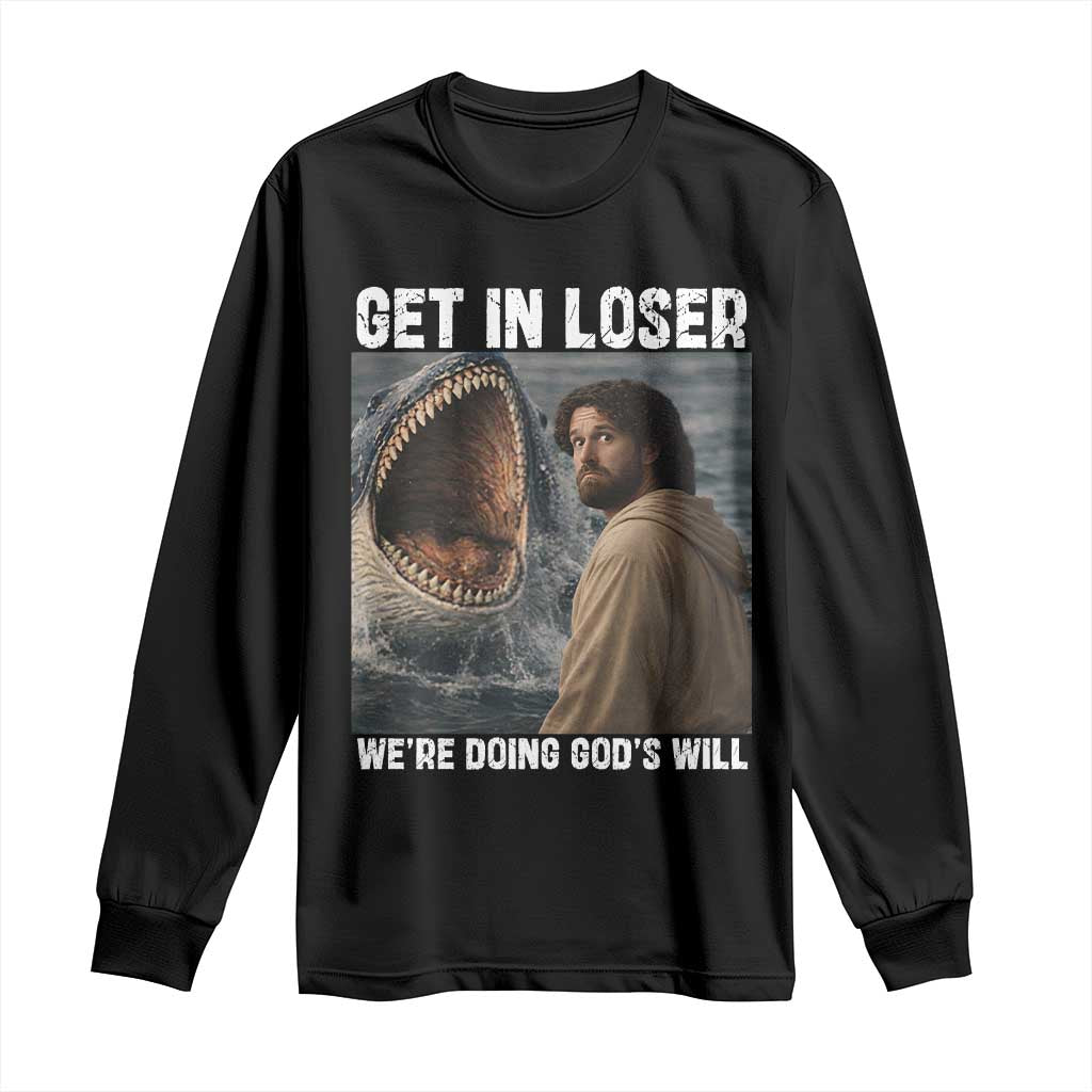 Get In Loser We're Doing God's Will Long Sleeve Shirt Funny Christian Quote
