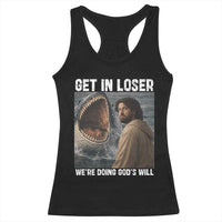 Get In Loser We're Doing God's Will Racerback Tank Top Funny Christian Quote
