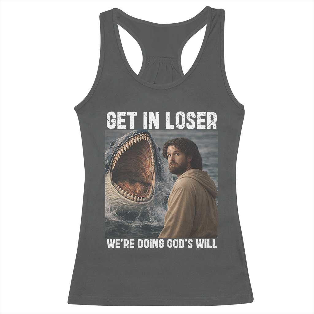 Get In Loser We're Doing God's Will Racerback Tank Top Funny Christian Quote