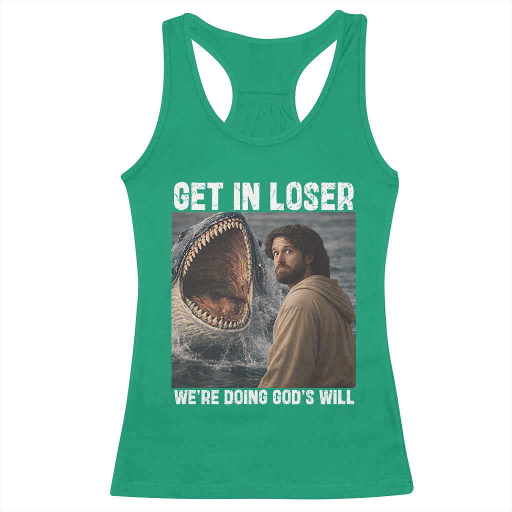 Get In Loser We're Doing God's Will Racerback Tank Top Funny Christian Quote