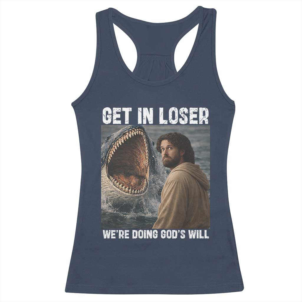 Get In Loser We're Doing God's Will Racerback Tank Top Funny Christian Quote