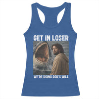 Get In Loser We're Doing God's Will Racerback Tank Top Funny Christian Quote
