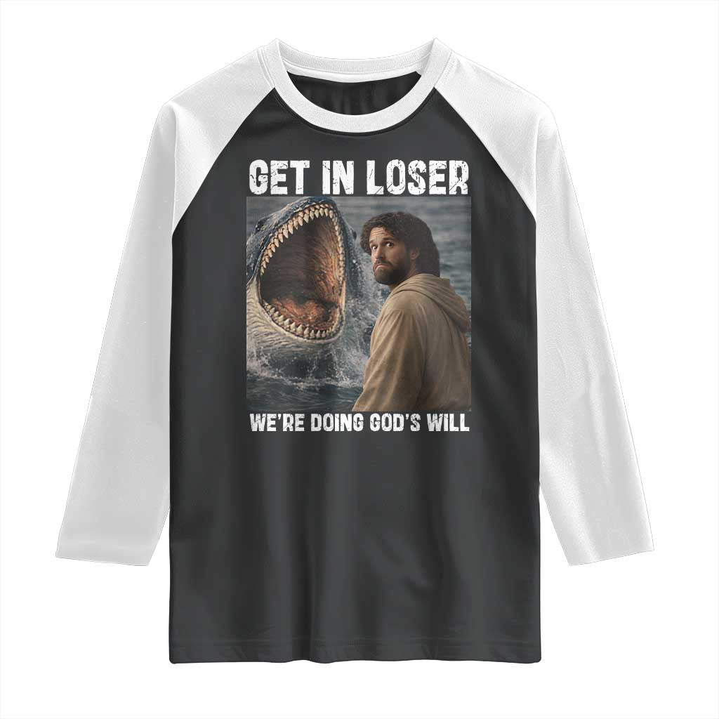 Get In Loser We're Doing God's Will Raglan Shirt Funny Christian Quote