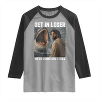 Get In Loser We're Doing God's Will Raglan Shirt Funny Christian Quote