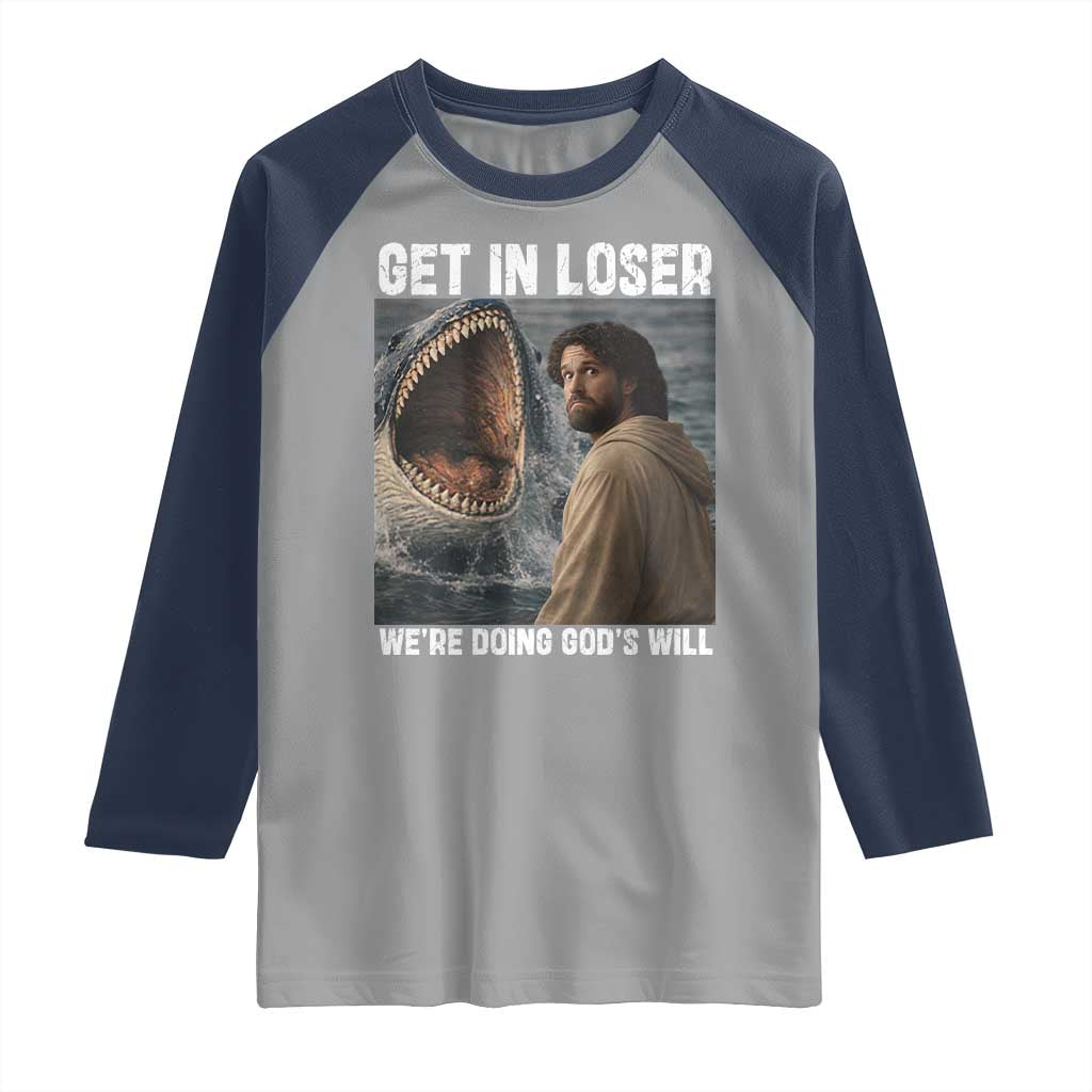 Get In Loser We're Doing God's Will Raglan Shirt Funny Christian Quote