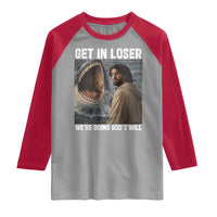 Get In Loser We're Doing God's Will Raglan Shirt Funny Christian Quote
