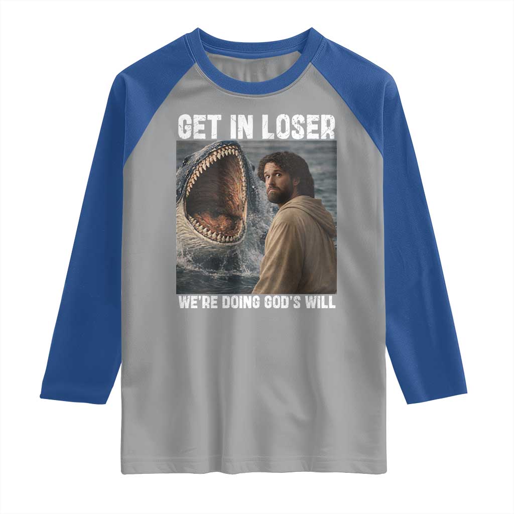 Get In Loser We're Doing God's Will Raglan Shirt Funny Christian Quote
