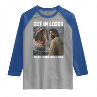 Get In Loser We're Doing God's Will Raglan Shirt Funny Christian Quote