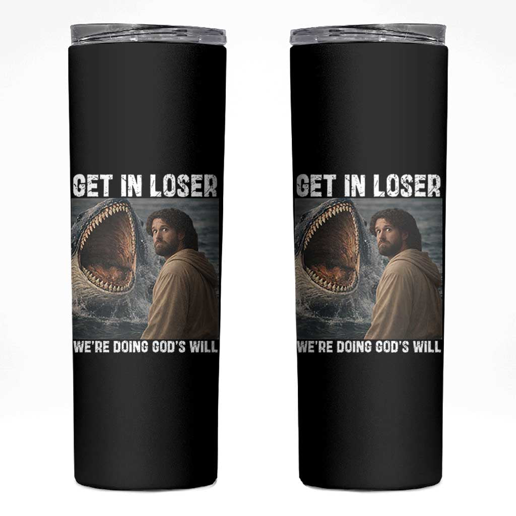 Get In Loser We're Doing God's Will Skinny Tumbler Funny Christian Quote