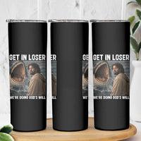 Get In Loser We're Doing God's Will Skinny Tumbler Funny Christian Quote