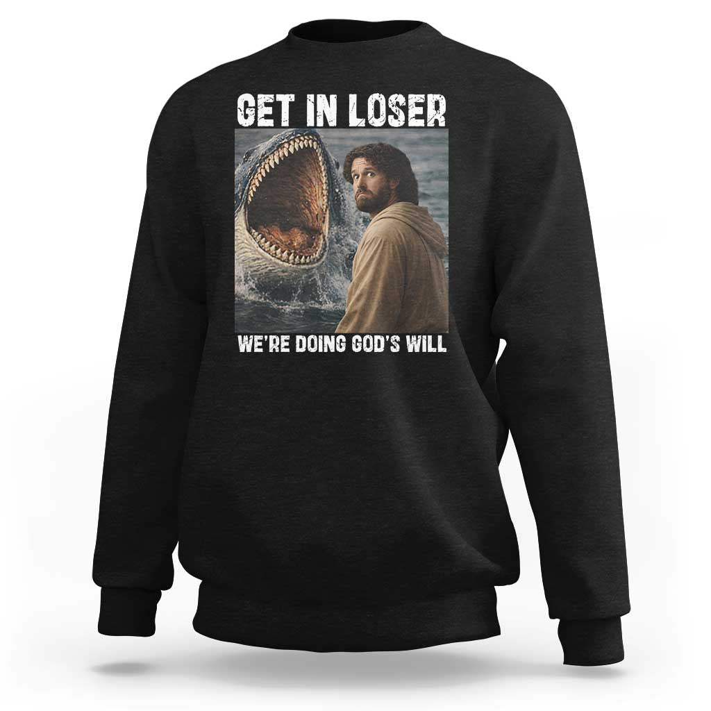 Get In Loser We're Doing God's Will Sweatshirt Funny Christian Quote