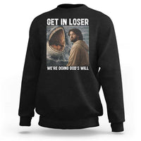 Get In Loser We're Doing God's Will Sweatshirt Funny Christian Quote