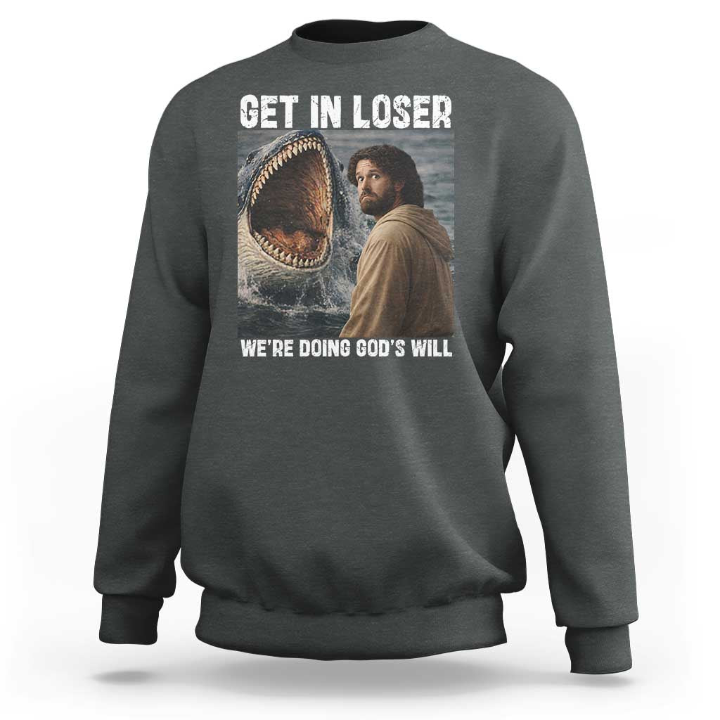 Get In Loser We're Doing God's Will Sweatshirt Funny Christian Quote