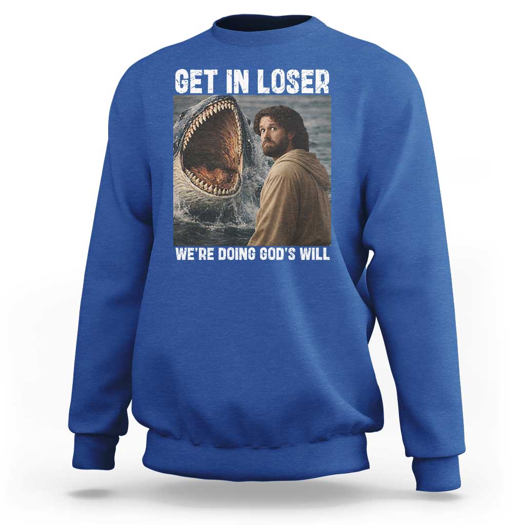 Get In Loser We're Doing God's Will Sweatshirt Funny Christian Quote