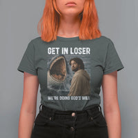 Get In Loser We're Doing God's Will T Shirt For Women Funny Christian Quote