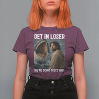Get In Loser We're Doing God's Will T Shirt For Women Funny Christian Quote