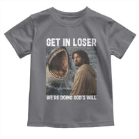 Get In Loser We're Doing God's Will Toddler T Shirt Funny Christian Quote