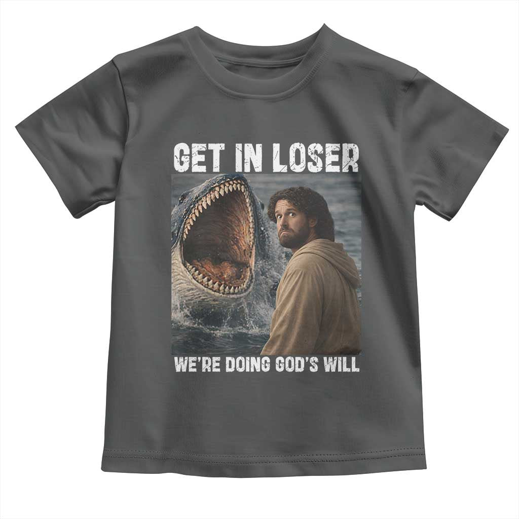 Get In Loser We're Doing God's Will Toddler T Shirt Funny Christian Quote