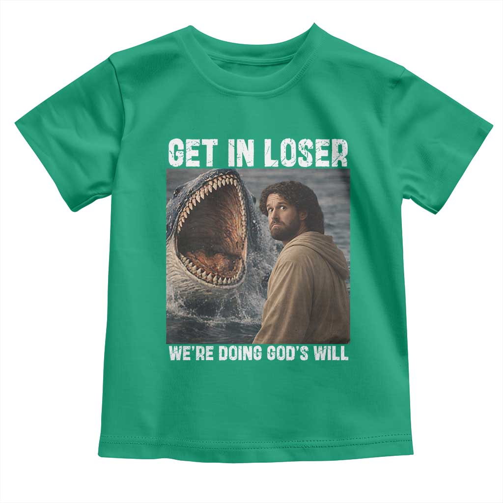 Get In Loser We're Doing God's Will Toddler T Shirt Funny Christian Quote