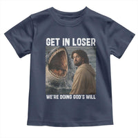 Get In Loser We're Doing God's Will Toddler T Shirt Funny Christian Quote