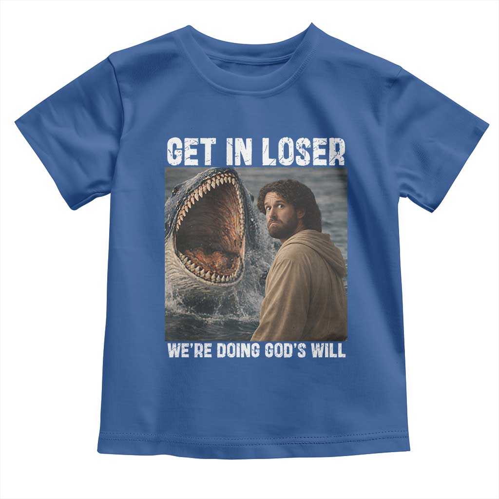 Get In Loser We're Doing God's Will Toddler T Shirt Funny Christian Quote