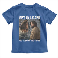 Get In Loser We're Doing God's Will Toddler T Shirt Funny Christian Quote