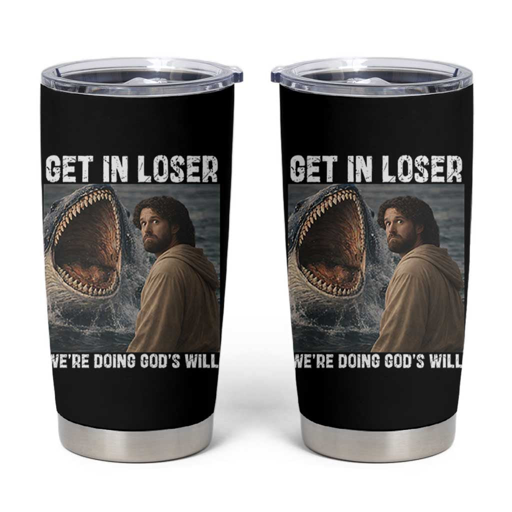 Get In Loser We're Doing God's Will Tumbler Cup Funny Christian Quote