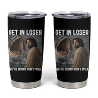 Get In Loser We're Doing God's Will Tumbler Cup Funny Christian Quote