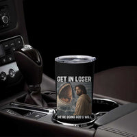 Get In Loser We're Doing God's Will Tumbler Cup Funny Christian Quote