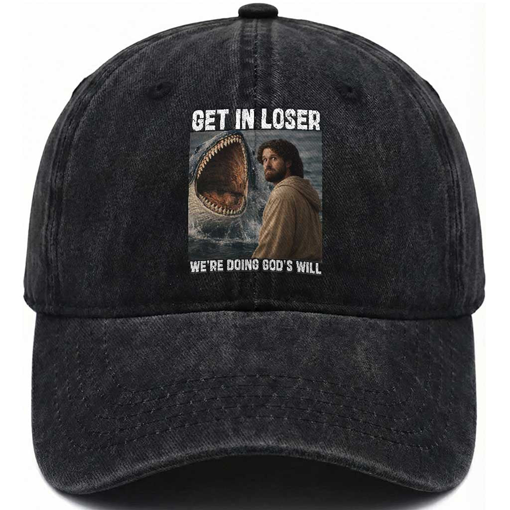 Get In Loser We're Doing God's Will Washed Cotton Baseball Cap Funny Christian Quote
