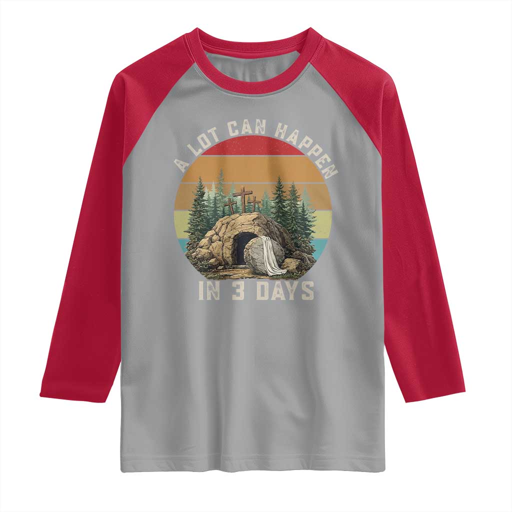 A Lot Can Happen in 3 Days Raglan Shirt Christian Easter