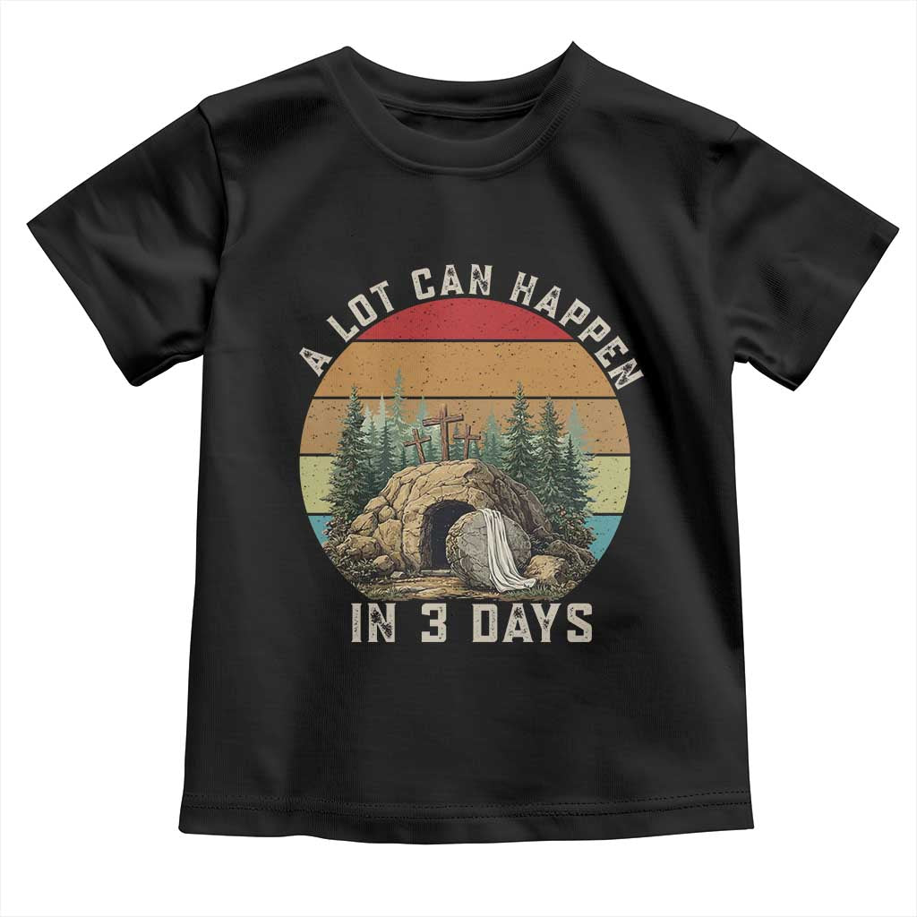 A Lot Can Happen in 3 Days Toddler T Shirt Christian Easter