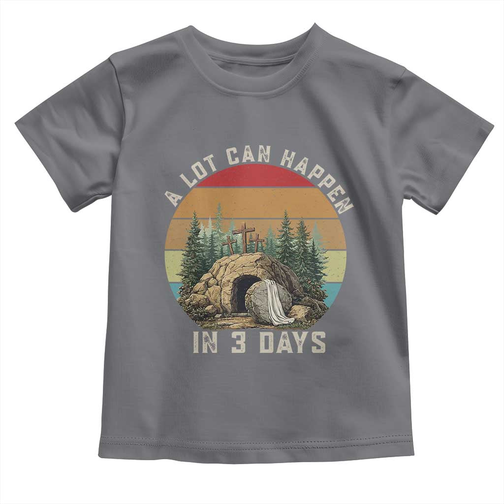 A Lot Can Happen in 3 Days Toddler T Shirt Christian Easter