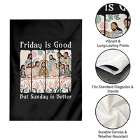 Friday is Good Sunday is Better Garden Flag Christian Jesus Easter