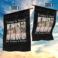 Friday is Good Sunday is Better Garden Flag Christian Jesus Easter